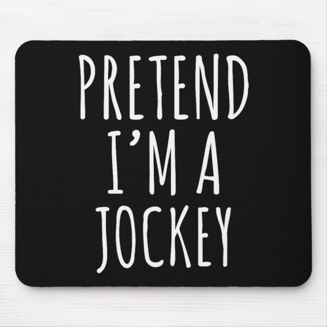 Pretend I'm A Jockey Costume Design  Mouse Pad (Front)