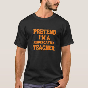 Pretend I'm a kindergarten Teacher Halloween costu T-Shirt