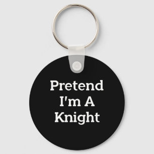 Pretend I'm A Knight Costume Party Funny Halloween Key Ring