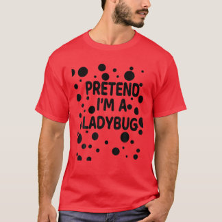 Pretend I'm A Ladybug Halloween Costume Ladybugs T-Shirt