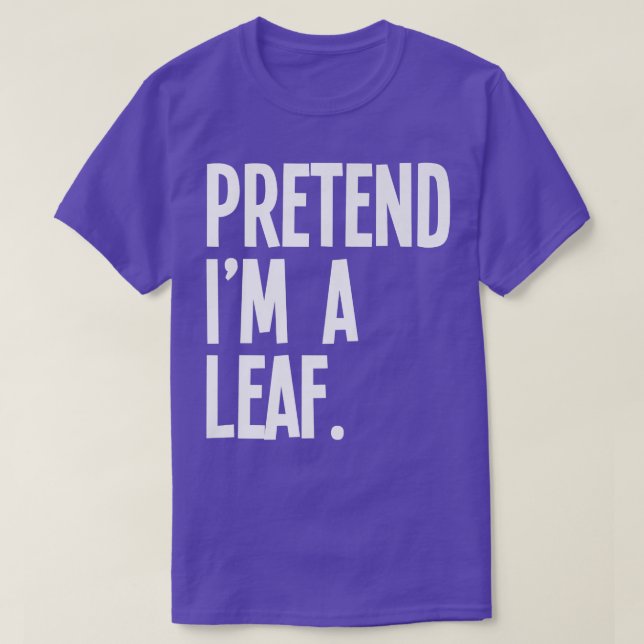 Pretend I'm A Leaf Funny Halloween Party Costume  T-Shirt (Design Front)