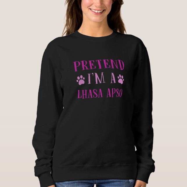 Pretend I'm A Lhasa Apso  Long Haired Lhasa Humour Sweatshirt (Front)