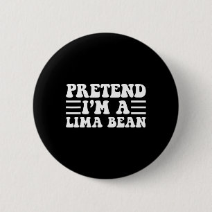 Pretend I'm A Lima Bean - Unique Funny Halloween C 6 Cm Round Badge