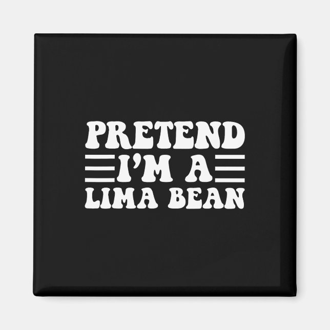 Pretend I'm A Lima Bean - Unique Funny Halloween C Magnet (Front)