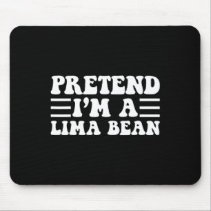 Pretend I'm A Lima Bean - Unique Funny Halloween C Mouse Pad