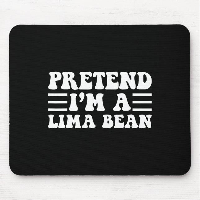 Pretend I'm A Lima Bean - Unique Funny Halloween C Mouse Pad (Front)