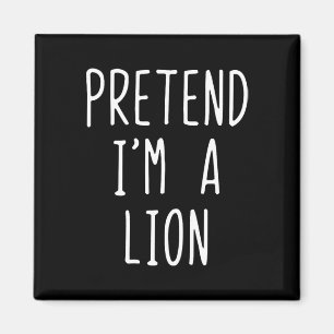 Pretend I'm A Lion Costume Halloween Funny Lazy Ad Magnet