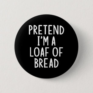 Pretend I'm A Loaf Of Bread Easy Halloween Matchin 6 Cm Round Badge