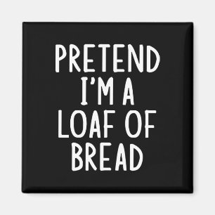 Pretend I'm A Loaf Of Bread Easy Halloween Matchin Magnet