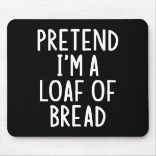 Pretend I'm A Loaf Of Bread Easy Halloween Matchin Mouse Pad