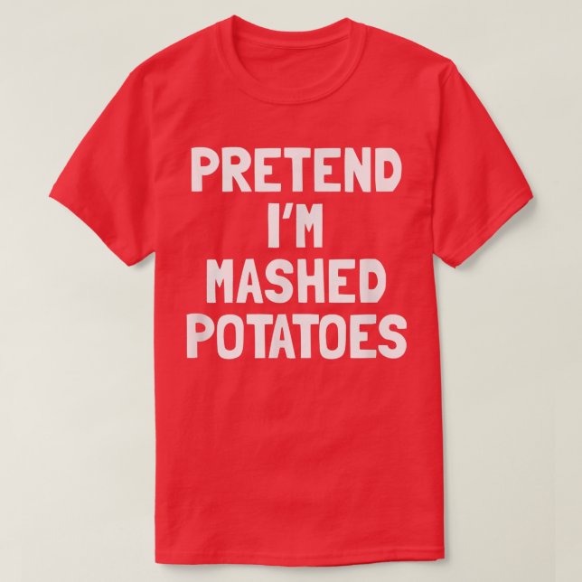 Pretend I'm A Mashed Potatoes Thanksgiving Costume T-Shirt (Design Front)
