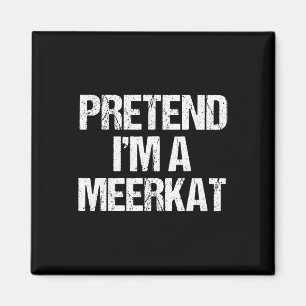 Pretend I'm A Meerkat Costume Funny Halloween Part Magnet