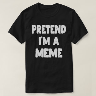 Pretend I'm A Meme Funny Halloween Costume Gift T-Shirt