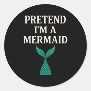 Pretend Im A Mermaid Funny Lazy Halloween Costume Classic Round Sticker