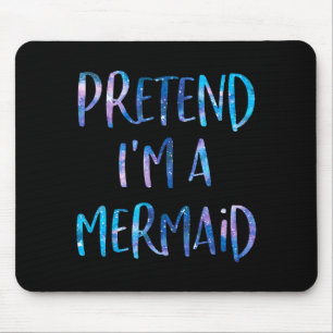 Pretend I'm A Mermaid Lazy Funny Mermaid Halloween Mouse Pad