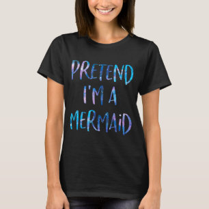 Pretend I'm A Mermaid Lazy Funny Mermaid Halloween T-Shirt