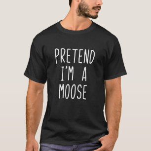 Pretend I'm A Moose Costume Halloween Funny Lazy A T-Shirt