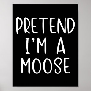 Pretend I'm A Moose Costume Halloween Lazy Quick F Poster