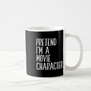 Pretend I'm A Movie Character Funny Halloween Part Coffee Mug