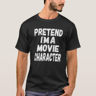 Pretend I'm A Movie Character Halloween Movie Char T-Shirt