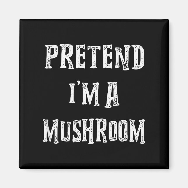 Pretend I'm A Mushroom Halloween Costume Couples M Magnet (Front)