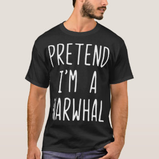 Pretend Im A Narwhal Costume Halloween Lazy Easy  T-Shirt