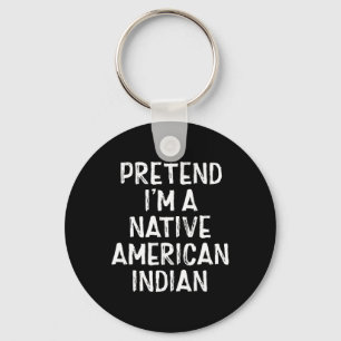 Pretend I'm A Native American Indian Costume Hallo Key Ring