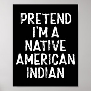 Pretend I'm A Native American Indian Costume Hallo Poster