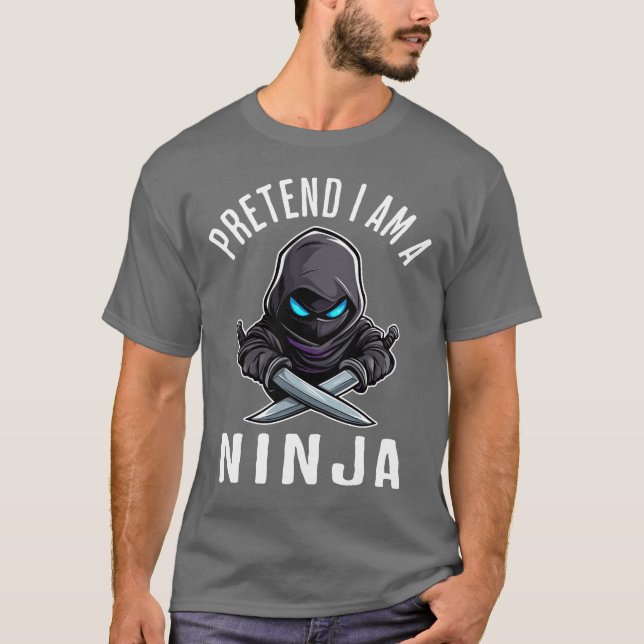 Pretend I'm A Ninja T-Shirt (Front)