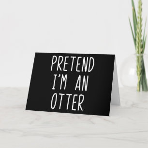 Pretend I'm A Otter Costume Halloween Lazy Easy Card