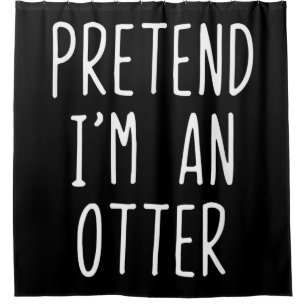 Pretend Im A Otter Costume  Halloween Lazy Easy Shower Curtain