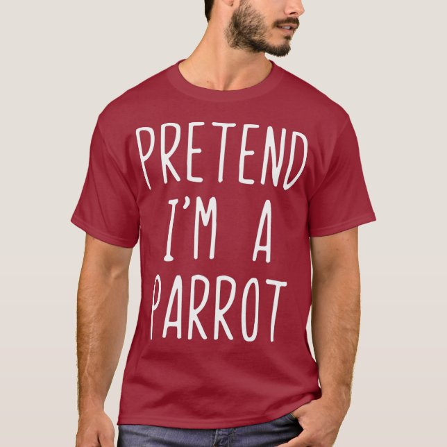 Pretend Im A Parrot Costume Halloween Lazy Easy T-Shirt (Front)