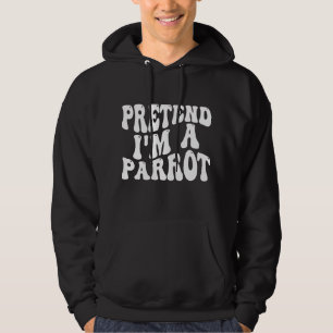 Pretend I'm a Parrot Funny lazy Halloween Costume Hoodie