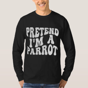 Pretend I'm a Parrot Funny lazy Halloween Costume T-Shirt