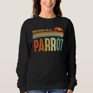 Pretend I'm A Parrot Last Minute Lazy Halloween Co Sweatshirt