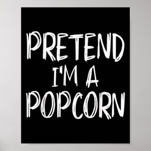 Pretend I'm A Pcorn Costume Halloween Party Family Poster