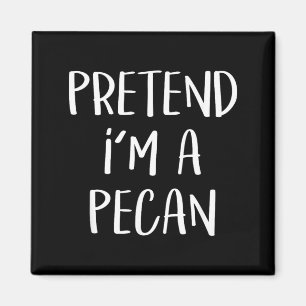 Pretend Im A Pecan Costume Party Funny Halloween Magnet