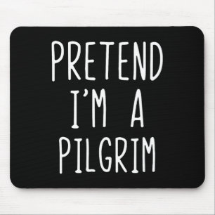 Pretend I'm A Pilgrim Costume Halloween Lazy Adult Mouse Pad