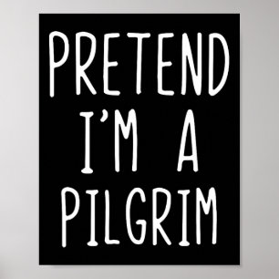 Pretend I'm A Pilgrim Costume Halloween Lazy Adult Poster