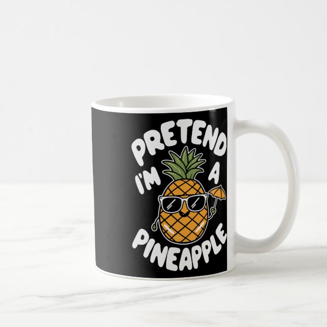 Pretend I'm A Pineapple  Coffee Mug (Right)