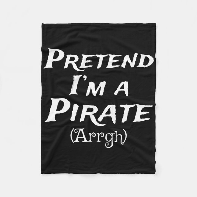 Pretend I'm A Pirate Arrgh Costume Party Halloween Fleece Blanket (Front)