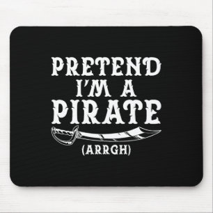 Pretend I'm A Pirate Arrgh Halloween Costume Party Mouse Pad