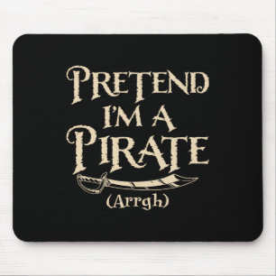 Pretend I'm A Pirate Arrgh Halloween Costume Party Mouse Pad