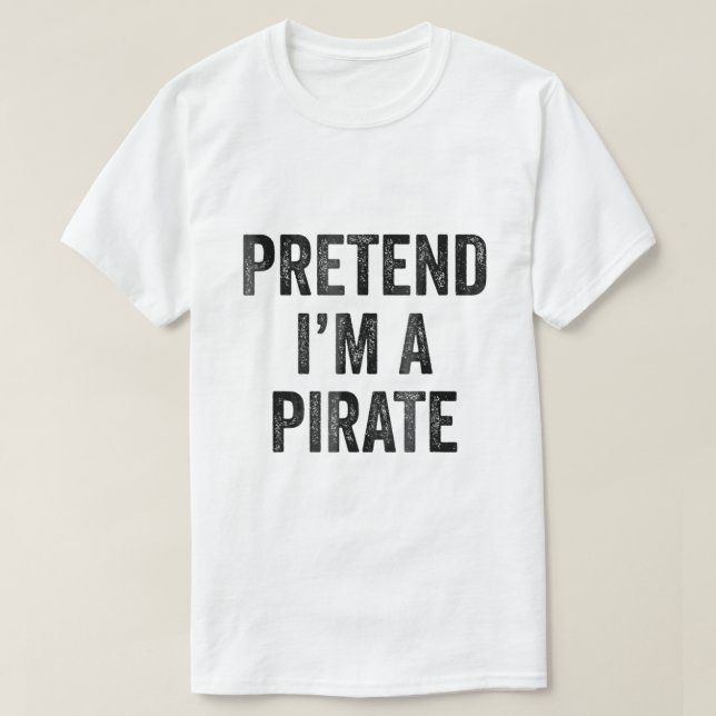 Pretend Im A Pirate Costume Funny Halloween Item  T-Shirt (Design Front)
