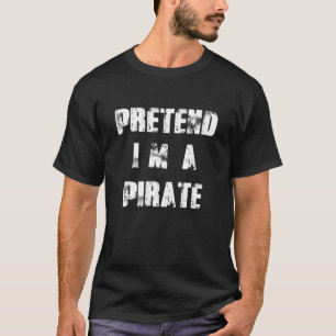 Pretend I'm A Pirate Costume Funny Halloween Party T-Shirt