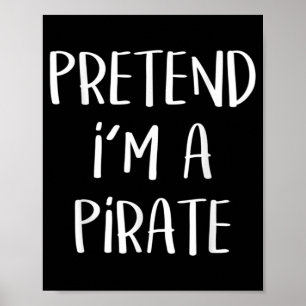 Pretend I'm A Pirate Costume Funny Halloween Poster