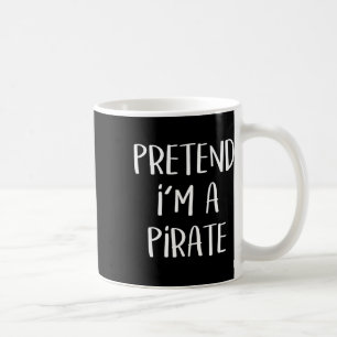 Pretend I'm A Pirate Costume Party Fun Halloween P Coffee Mug