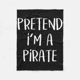 Pretend I'm A Pirate Costume Party Fun Halloween P Fleece Blanket