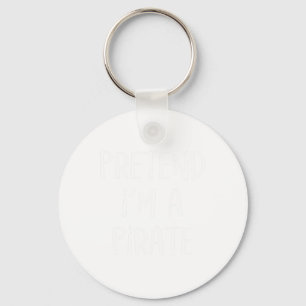 Pretend I'm A Pirate Costume Party Fun Halloween P Key Ring