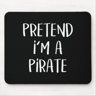 Pretend I'm A Pirate Costume Party Fun Halloween P Mouse Pad